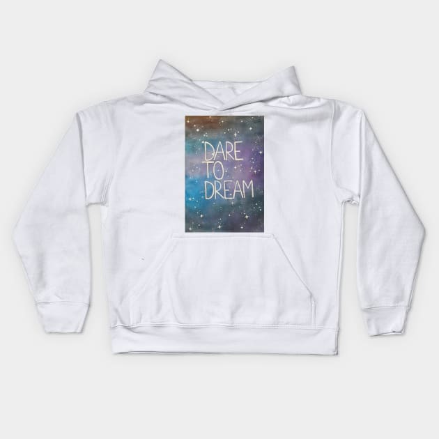 Dare to dream Kids Hoodie by kellyalison